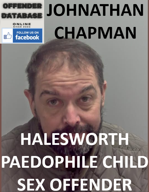 JOHNATHAN CHAPMAN HALESWORTH PAEDOPHILE CHILD SEX OFFENDER