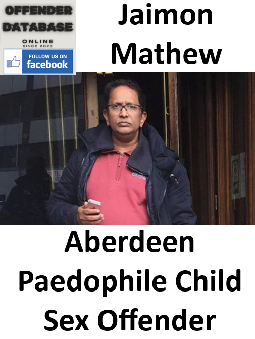 Jaimon Mathew Aberdeen Paedophile Child Sex Offender Jaimon Mathew Aberdeen Paedophile Child Sex Offender