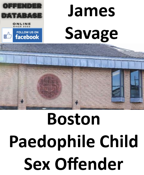 James Savage Boston Paedophile Child Sex Offender James Savage Boston Paedophile Child Sex Offender