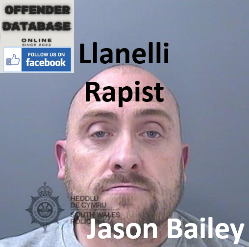 Jason Bailey Llanelli Rapist Sex Offender