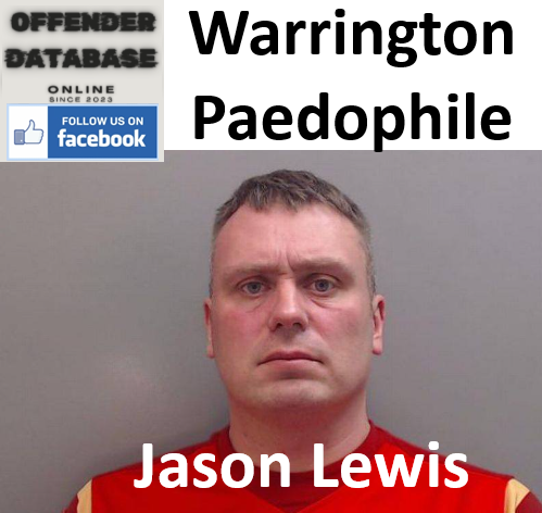 Jason Lewis Warrington Paedophile Child Sex Offender Jason Lewis Warrington Paedophile Child Sex Offender