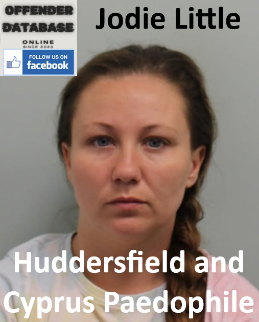 Jodie Little Huddersfield and Cyprus Paedophile Child Sex Offender Jodie Little Huddersfield and Cyprus Paedophile Child Sex Offender