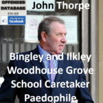 John Thorpe Bingley and Ilkley Woodhouse Grove School Caretaker Paedophile