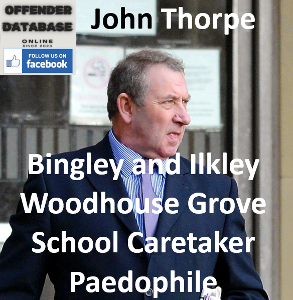 John Thorpe Bingley and Ilkley Woodhouse Grove School Caretaker Paedophile John Thorpe Bingley and Ilkley Woodhouse Grove School Caretaker Paedophile