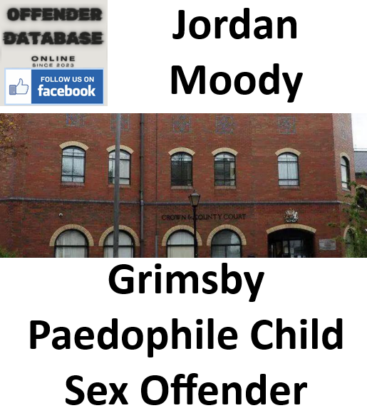 Jordan Moody Grimsby Paedophile Child Sex Offender