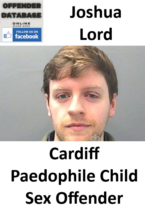 Joshua Lord Cardiff Paedophile Child Sex Offender Joshua Lord Cardiff Paedophile Child Sex Offender