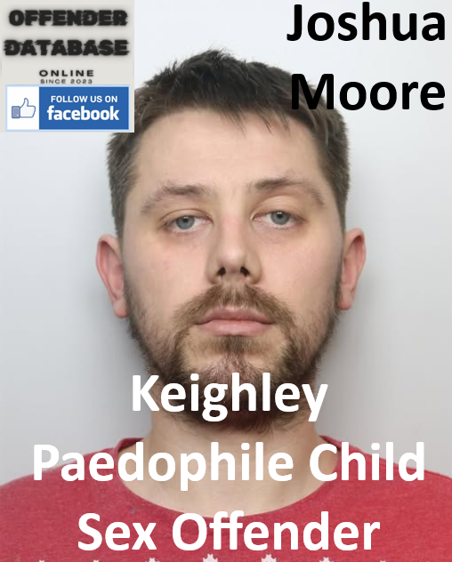 Joshua Moore Keighley Paedophile Child Sex Offender Joshua Moore Keighley Paedophile Child Sex Offender