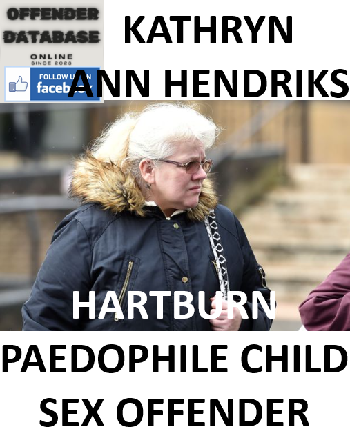 KATHRYN ANN HENDRIKS HARTBURN PAEDOPHILE CHILD SEX OFFENDER KATHRYN ANN HENDRIKS HARTBURN PAEDOPHILE CHILD SEX OFFENDER