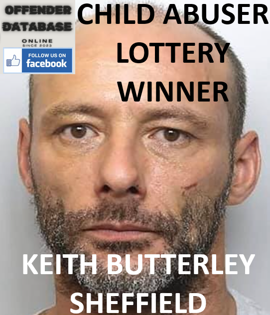 KEITH BUTTERLEY SHEFFIELD CHILD ABUSER LOTTERY WINNER