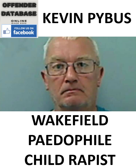 KEVIN PYBUS WAKEFIELD PAEDOPHILE CHILD RAPIST