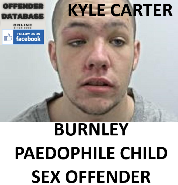 KYLE CARTER BURNLEY PAEDOPHILE CHILD SEX OFFENDER KYLE CARTER BURNLEY PAEDOPHILE CHILD SEX OFFENDER