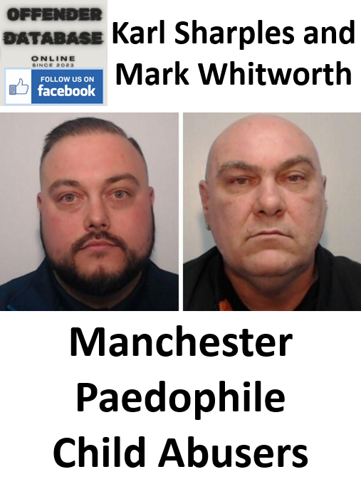 Karl Sharples and Mark Whitworth Manchester Paedophile Child Abusers