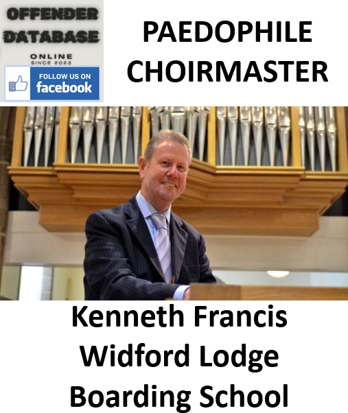 Kenneth Francis Widford Lodge Boarding School Paedophile Choirmaster Kenneth Francis Widford Lodge Boarding School Paedophile Choirmaster