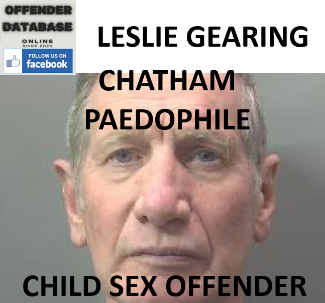 LESLIE GEARING CHATHAM PAEDOPHILE CHILD SEX OFFENDER LESLIE GEARING CHATHAM PAEDOPHILE CHILD SEX OFFENDER