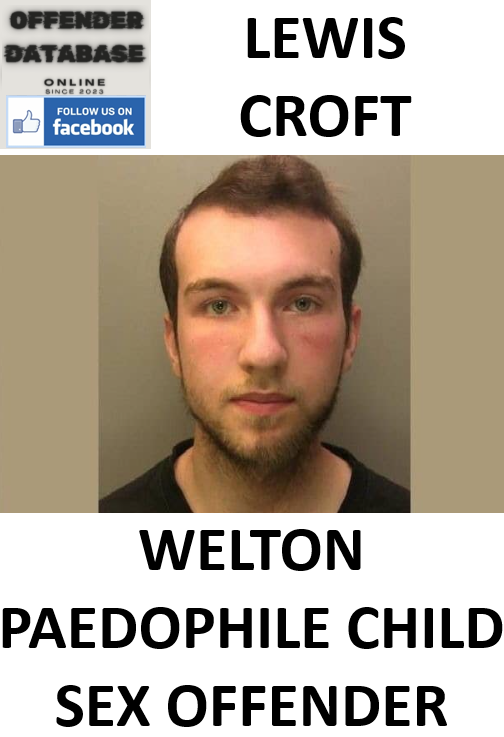 LEWIS CROFT WELTON PAEDOPHILE CHILD SEX OFFENDER LEWIS CROFT WELTON PAEDOPHILE CHILD SEX OFFENDER