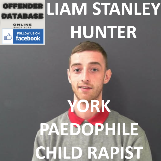LIAM STANLEY HUNTER YORK PAEDOPHILE CHILD RAPIST LIAM STANLEY HUNTER YORK PAEDOPHILE CHILD RAPIST