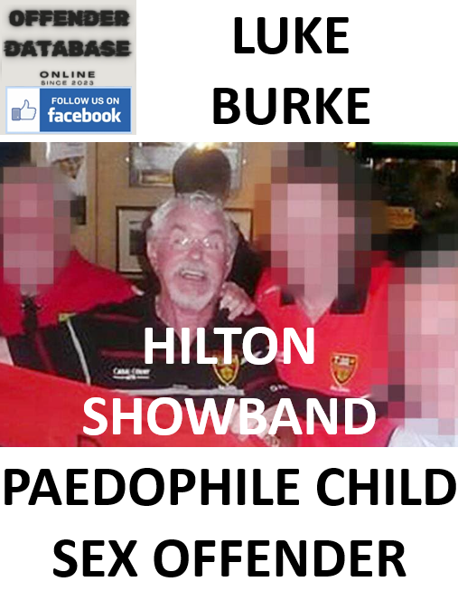 LUKE BURKE HILTON SHOWBAND PAEDOPHILE CHILD SEX OFFENDER