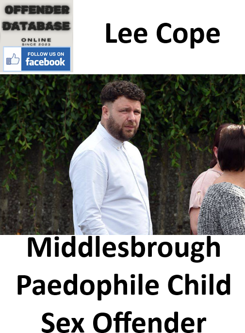 Lee Cope Middlesbrough Paedophile Child Sex Offender