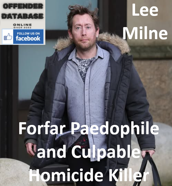 Lee Milne Forfar Paedophile and Culpable Homicide Killer