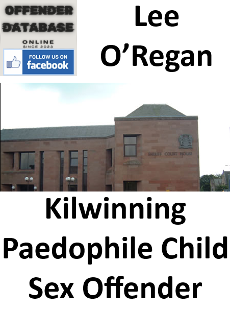 Lee O’Regan Kilwinning Paedophile Child Sex Offender Lee O’Regan Kilwinning Paedophile Child Sex Offender