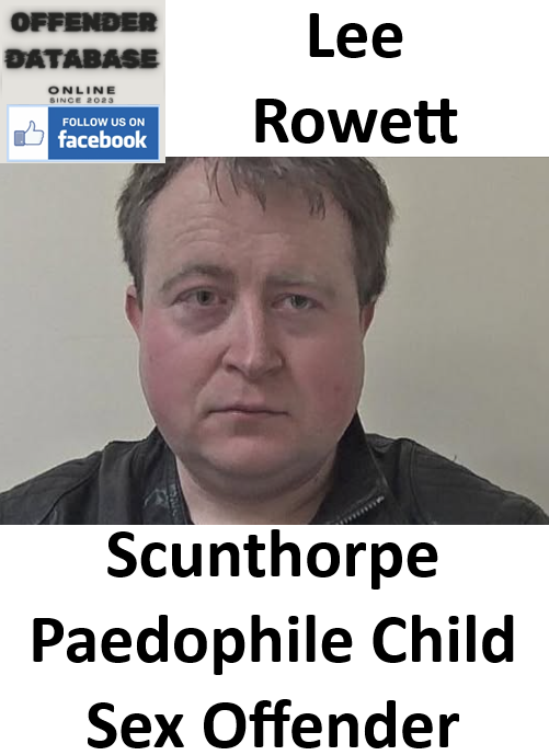 Lee Rowett Scunthorpe Paedophile Child Sex Offender