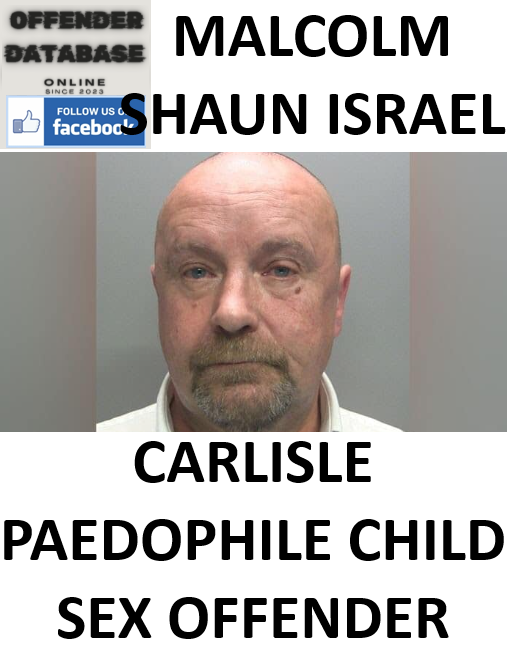 MALCOLM SHAUN ISRAEL CARLISLE PAEDOPHILE CHILD SEX OFFENDER MALCOLM SHAUN ISRAEL CARLISLE PAEDOPHILE CHILD SEX OFFENDER