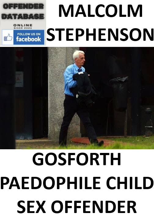 MALCOLM STEPHENSON GOSFORTH PAEDOPHILE CHILD SEX OFFENDER