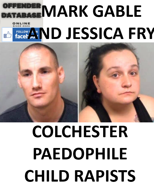 MARK GABLE AND JESSICA FRY COLCHESTER PAEDOPHILE CHILD RAPISTS