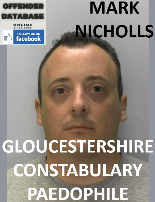 MARK NICHOLLS GLOUCESTERSHIRE CONSTABULARY PAEDOPHILE CHILD SEX OFFENDER
