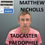 MATTHEW NICHOLLS TADCASTER PAEDOPHILE CHILD SEX OFFENDER