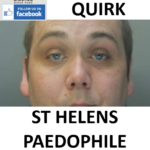 MATTHEW QUIRK ST HELENS PAEDOPHILE CHILD RAPIST