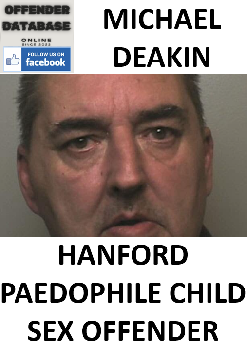 MICHAEL DEAKIN HANFORD PAEDOPHILE CHILD SEX OFFENDER