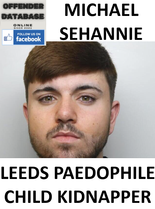 MICHAEL SEHANNIE LEEDS PAEDOPHILE CHILD KIDNAPPER