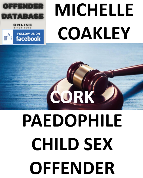 MICHELLE COAKLEY CORK PAEDOPHILE CHILD SEX OFFENDER MICHELLE COAKLEY CORK PAEDOPHILE CHILD SEX OFFENDER