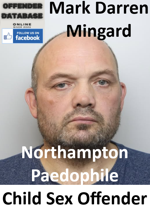 Mark Darren Mingard Northampton Paedophile Child Sex Offender