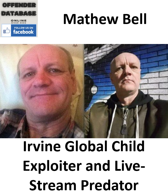 Mathew Bell Irvine Global Child Exploiter and Live-Stream Predator