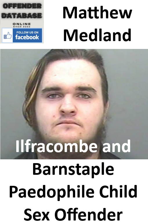 Matthew Medland Ilfracombe and Barnstaple Paedophile Child Sex Offender