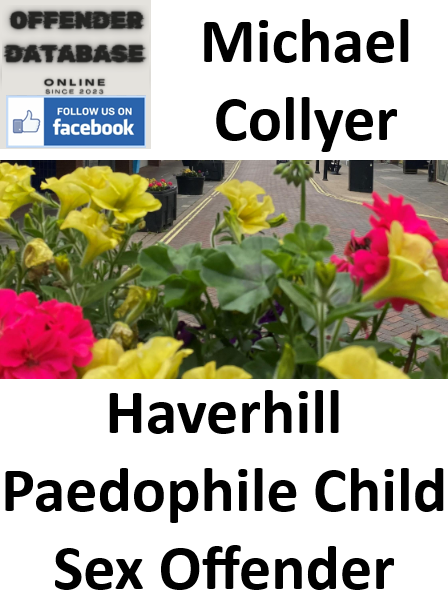 Michael Collyer Haverhill Paedophile Child Sex Offender Michael Collyer Haverhill Paedophile Child Sex Offender