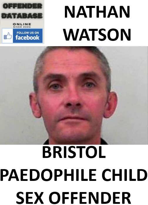 NATHAN WATSON BRISTOL PAEDOPHILE CHILD SEX OFFENDER