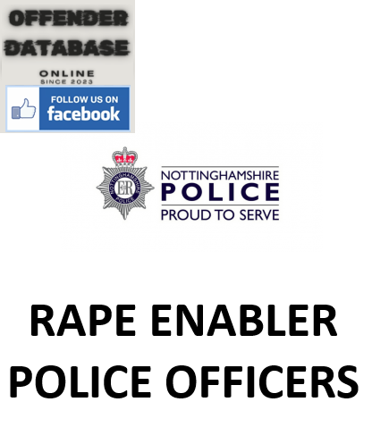 NOTTINGHAMSHIRE POLICE RAPE ENABLER POLICE OFFICERS