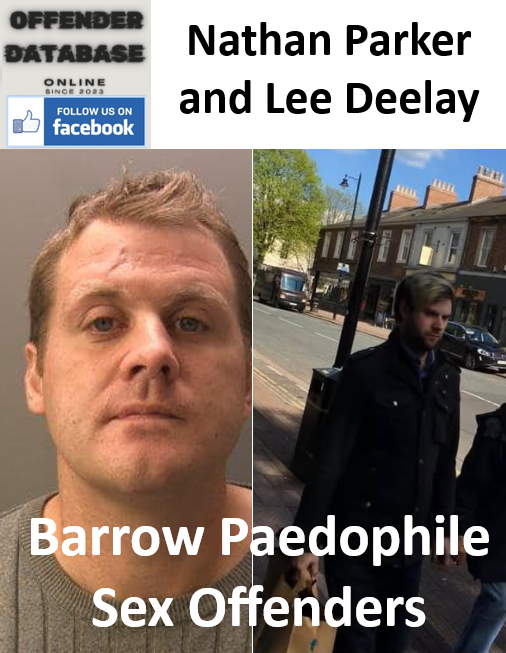 Nathan Parker and Lee Deelay Barrow Paedophile Sex Offenders