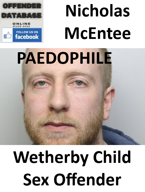 Nicholas McEntee Wetherby Paedophile Child Sex Offender Nicholas McEntee Wetherby Paedophile Child Sex Offender