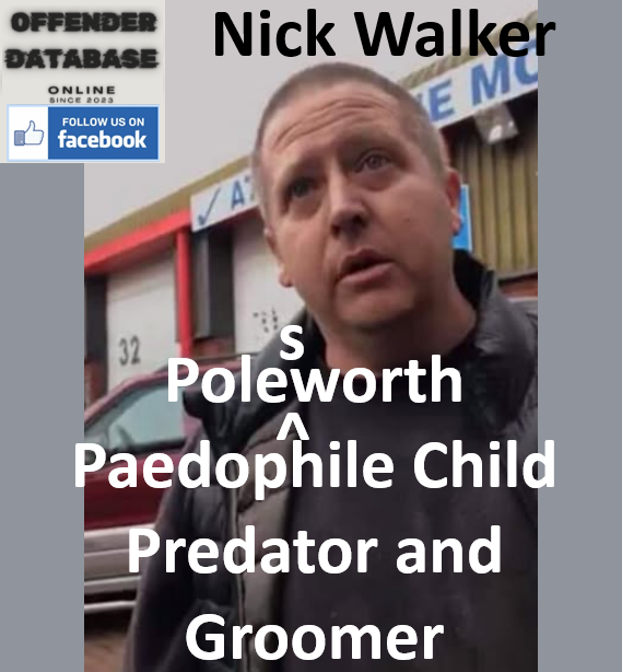 Nick Walker Polesworth Paedophile Child Predator and Groomer