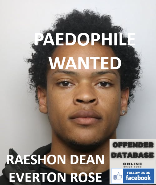 PAEDOPHILE WANTED - GIVEN BAIL - RAESHON DEAN EVERTON ROSE PAEDOPHILE WANTED - GIVEN BAIL - RAESHON DEAN EVERTON ROSE