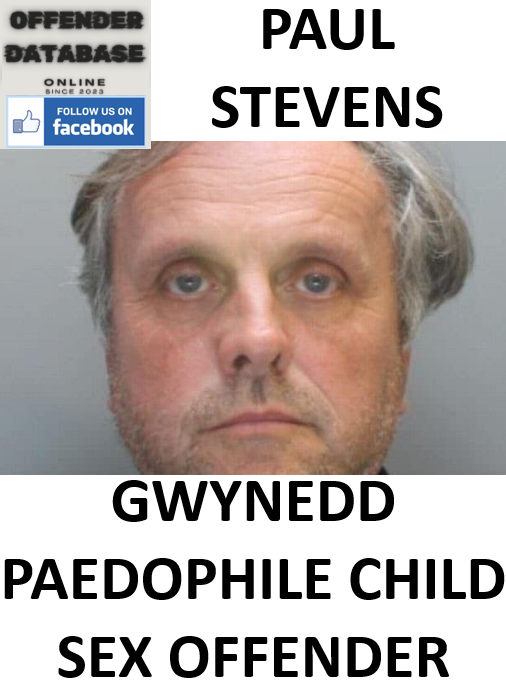 PAUL STEVENS GWYNEDD PAEDOPHILE CHILD SEX OFFENDER