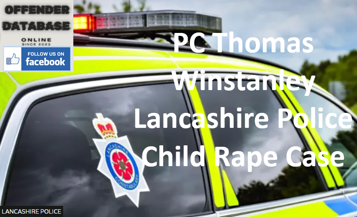 PC Thomas Winstanley Lancashire Police Child Rape Case PC Thomas Winstanley Lancashire Police Child Rape Case