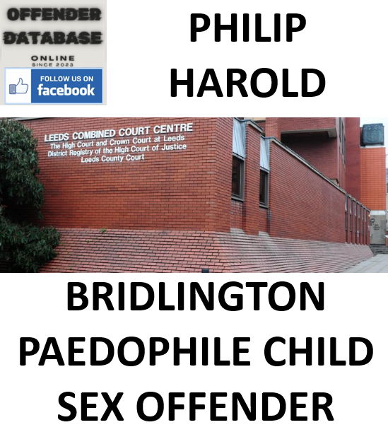 PHILIP HAROLD BRIDLINGTON PAEDOPHILE CHILD SEX OFFENDER PHILIP HAROLD BRIDLINGTON PAEDOPHILE CHILD SEX OFFENDER
