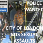 POLICE WANTED - CITY OF LONDON BUS SEXUAL ASSAULTS