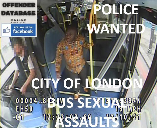 POLICE WANTED - CITY OF LONDON BUS SEXUAL ASSAULTS