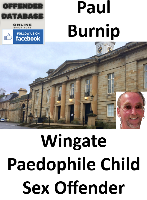 Paul Burnip Wingate Paedophile Child Sex Offender